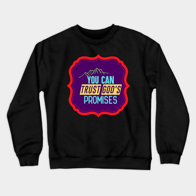 You Can Trust God's Promises Crewneck Sweatshirt by Prayingwarrior